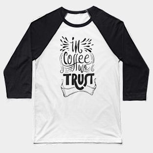 In coffee we trust. Baseball T-Shirt